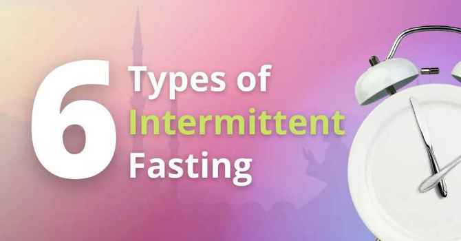 6 Types of Intermittent Fasting