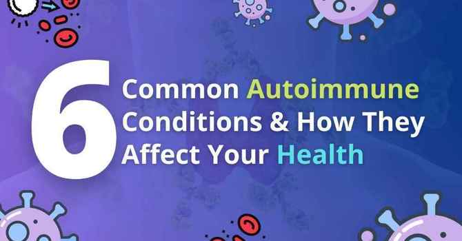 6 Common Autoimmune Conditions and How They Affect Your Health image